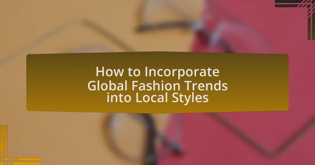 How to Incorporate Global Fashion Trends into Local Styles