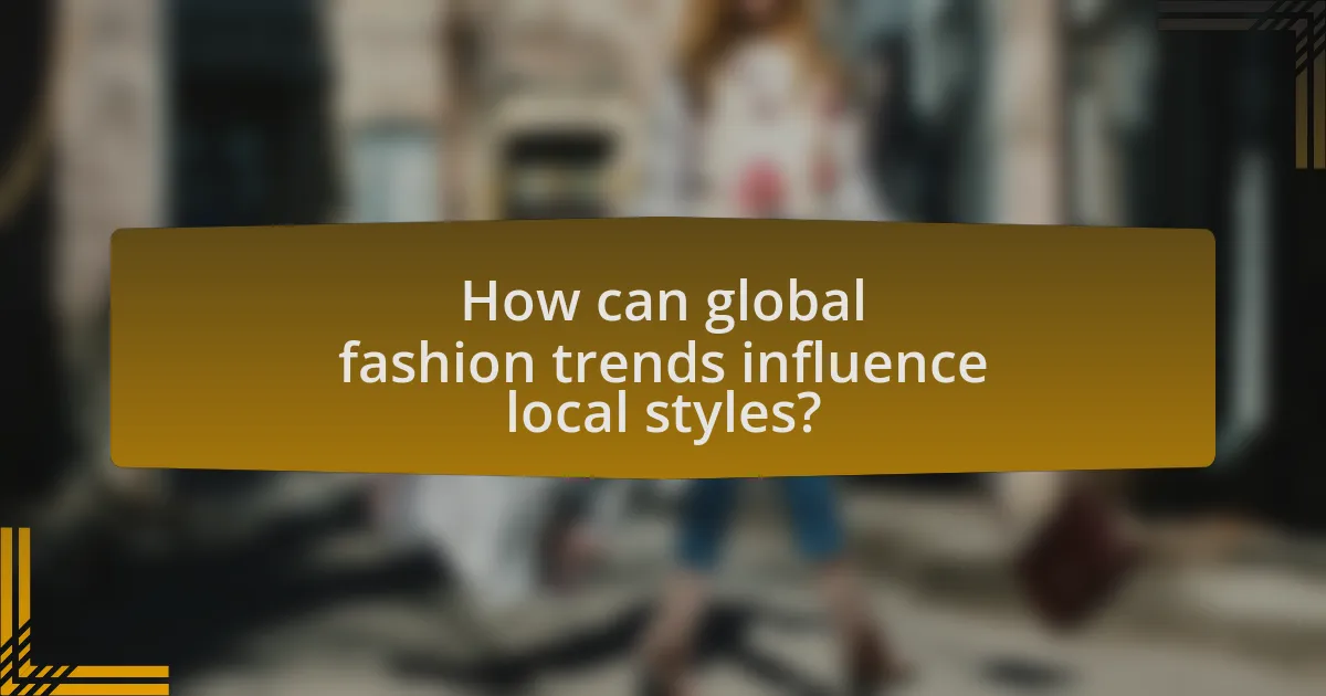 How can global fashion trends influence local styles?