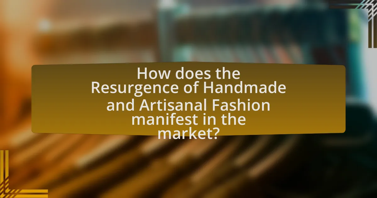 How does the Resurgence of Handmade and Artisanal Fashion manifest in the market?