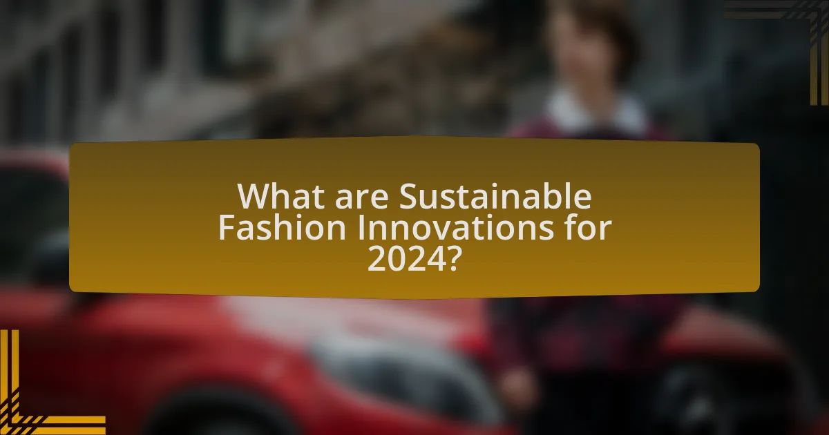 What are Sustainable Fashion Innovations for 2024?