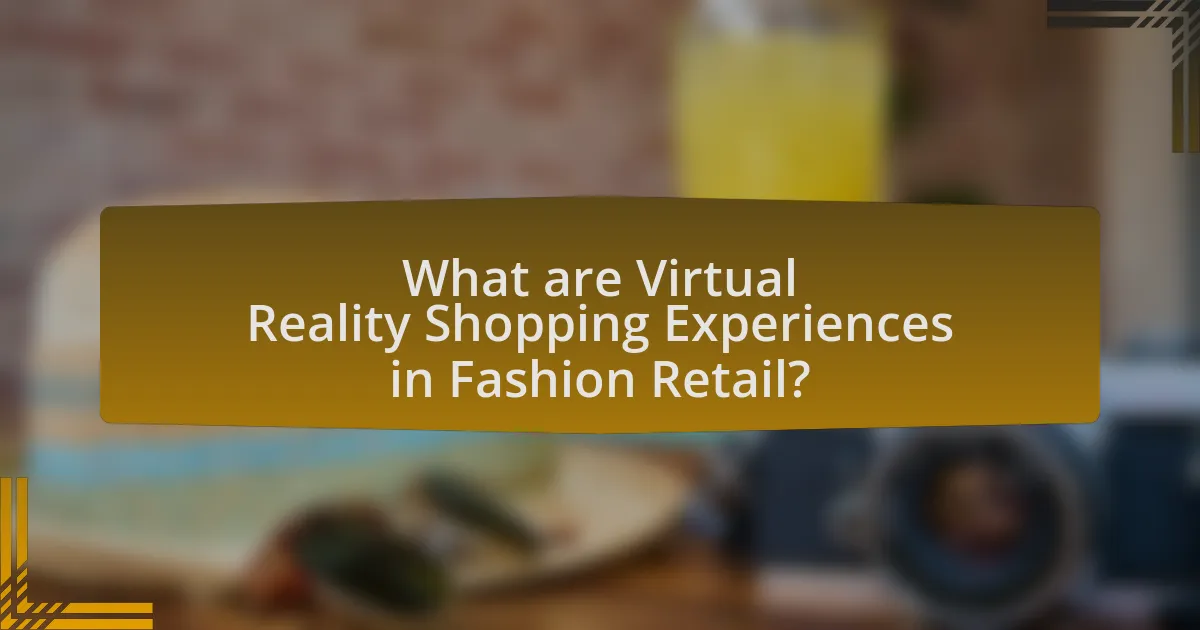 What are Virtual Reality Shopping Experiences in Fashion Retail?