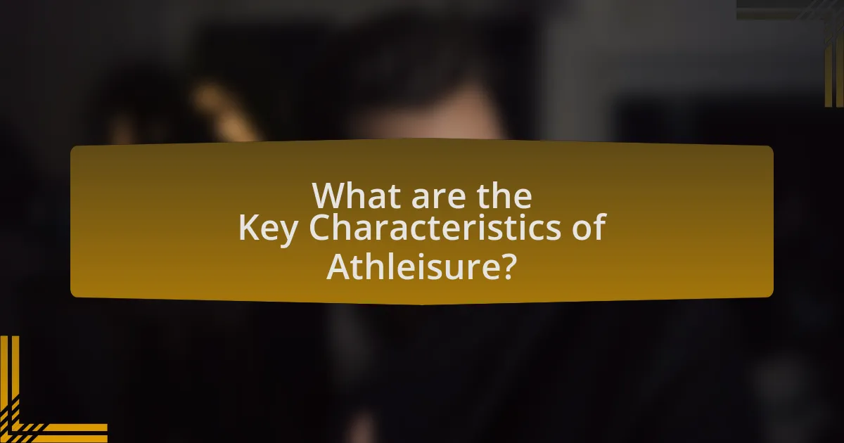 What are the Key Characteristics of Athleisure?