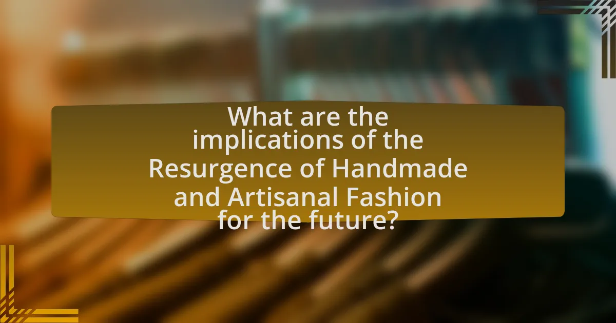 What are the implications of the Resurgence of Handmade and Artisanal Fashion for the future?