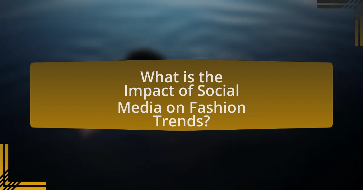 What is the Impact of Social Media on Fashion Trends?