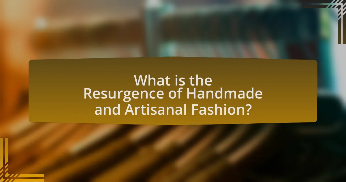What is the Resurgence of Handmade and Artisanal Fashion?