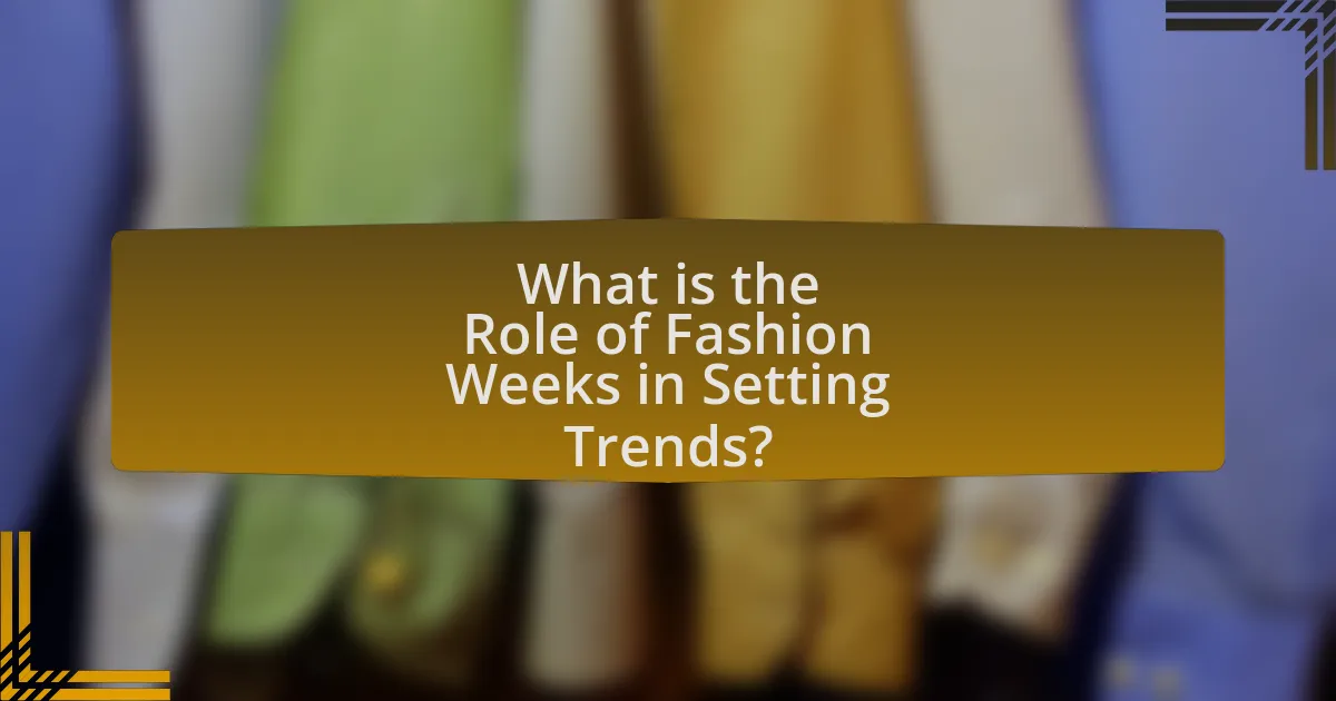 What is the Role of Fashion Weeks in Setting Trends?