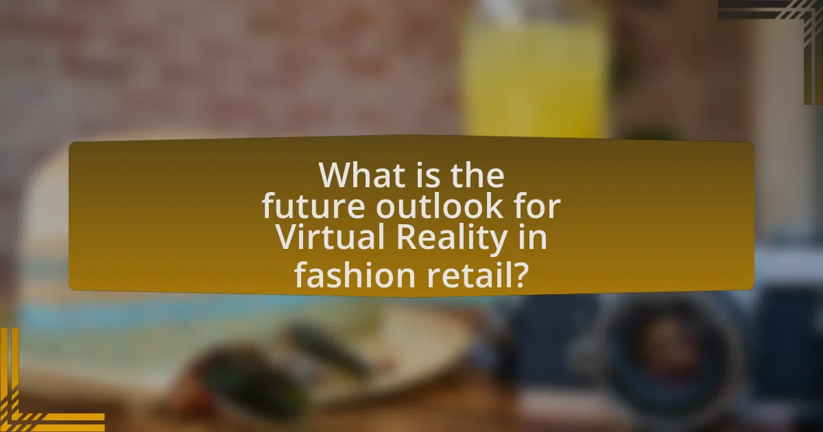 What is the future outlook for Virtual Reality in fashion retail?